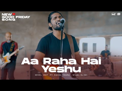 New Hindi Good Friday Song 2023 | Aa Raha Hai Yeshu | Ft. Nyzel Dlima &amp; Sekel Jeet | 4K